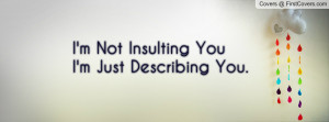 not insulting you i m just describing you pictures
