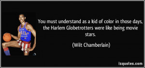 You must understand as a kid of color in those days, the Harlem ...