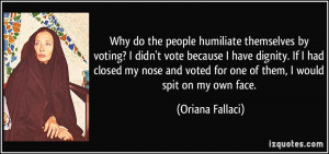 Why do the people humiliate themselves by voting? I didn't vote ...