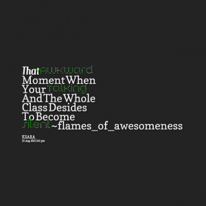 Quotes Picture: that awkward moment when your talking and the whole ...