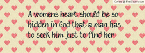 women's heart should be so hidden in God that a man has to seek him ...