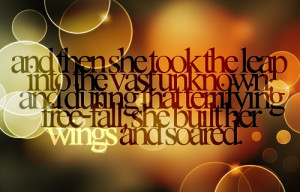 and then she took the leap into the vast unknown; and during that ...