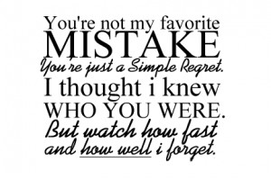 Youre not my favorite mistake, just a simple regret. I thought I knew ...
