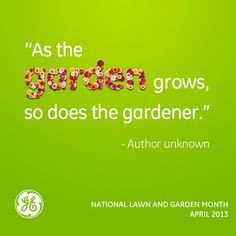 the garden grows, so does the gardener.