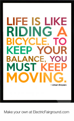 ... -riding-a-bicycle-To-keep-your-balance-you-must-keep-moving-972.png