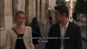 Everyone wants to believe in love. It sells. Before Sunset quotes