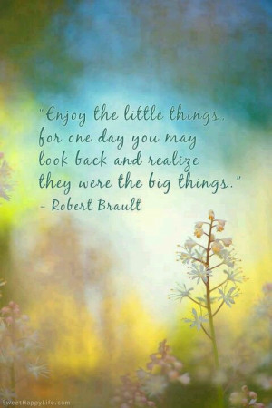 Enjoy the little things.....