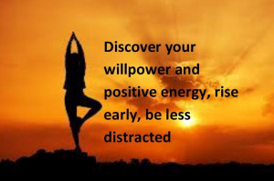 Rising early gives you the positive energy you need to be productive ...