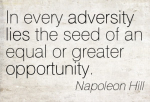 In Every Adversity Lies The Seed Of An Equal Or Greater Opportunity ...