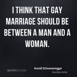 think that gay marriage should be between a man and a woman.