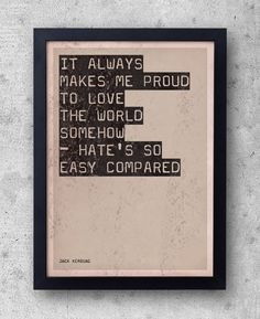 if my favorite quotes ever!! Jack Kerouac - 