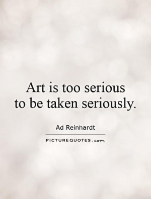 Art Quotes Serious Quotes Ad Reinhardt Quotes