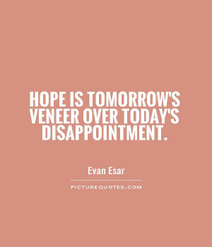 Hope Quotes Today Quotes Tomorrow Quotes Evan Esar Quotes