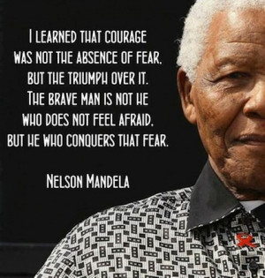 learned that courage was not the absence of fear, but the ...