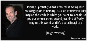 More Hugo Weaving Quotes