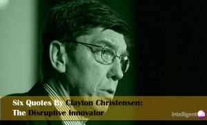 Six Quotes By Clayton Christensen: The Disruptive Innovator ...
