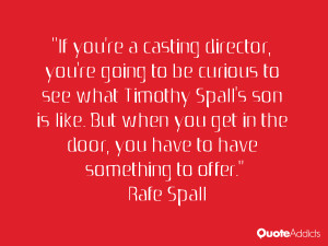 casting director, you're going to be curious to see what Timothy Spall ...