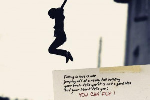 Falling in love is like jumping off of a really tall building, your ...