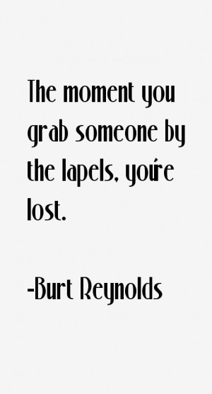 The moment you grab someone by the lapels, you're lost.”