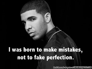 Was Born to Make Mistakes, Not Fake Prefection By Drake
