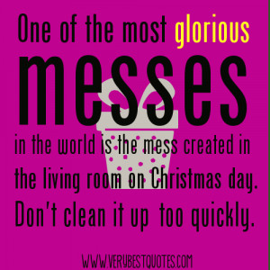 One of the most glorious messes in the world (Christmas Quotes)