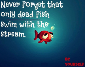 Dead fish quote via www.Facebook.com/BeYourself09