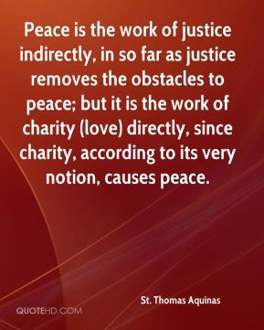 St. Thomas Aquinas - Peace is the work of justice indirectly, in so ...