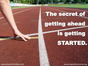 ... for QUOTE & POSTER: The secret of getting ahead is getting started