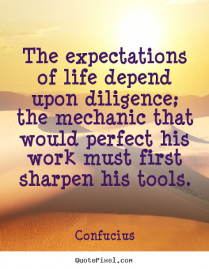 Quotes about inspirational - The expectations of life depend upon ...