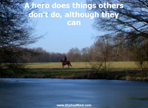 hero does things others don't do, although they can - Romain Rolland ...
