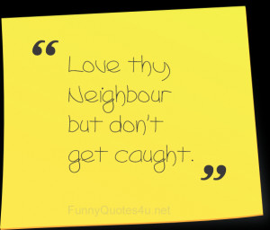 Love thy neighbor. But don’t get caught.