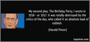 My second play, The Birthday Party, I wrote in 1958 - or 1957. It was ...