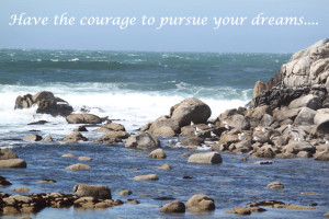 Courage Pursue Dreams...
