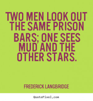 Frederick Langbridge picture quotes - Two men look out the same prison ...