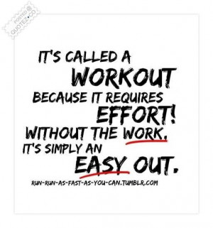 Its called a workout because it requires effort quote