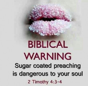 Biblical Warning: Sugar Coated Preaching is dangerous to your soul. 2 ...