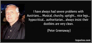 had severe problems with Austrians.... Musical, churchy, uptight ...