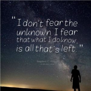 Quotes About Fear Of The Unknown Quotes picture: i don't fear