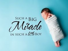 was born ( my first grandchild) he had no idea what a BIG MIRACLE ...