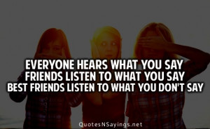 ... friends listen to what you say best friends listen to what you don't