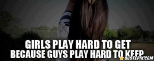 Girls Play Hard To Get.. - QuotePix.com - Quotes Pictures, Quotes ...