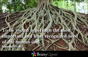 To be rooted is perhaps the most important and least recognized need ...