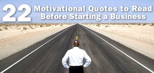 22 Motivational Quotes to Read Before Starting a Business