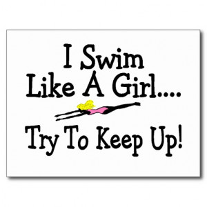 Swimming Quotes For Girl Swimmers I Swim Like A Girl Try To Keep