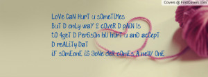 LoVe CaN HurT u sOmeTiMe's BuT D onLy waY 2 cOveR D pAiN Is tO 4geT D ...