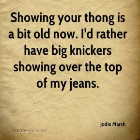 Jodie Marsh - Showing your thong is a bit old now. I'd rather have big ...