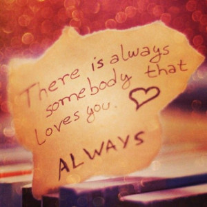 ... somebody that loves you. Always. Khloe Kardashian Instagram Quote