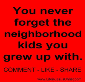 you never forget the neighborhood kids you grew up with i m engaged to ...