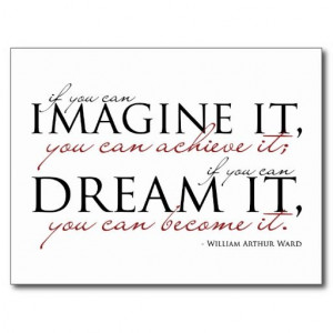 If you can imagine it, you can achieve it. If you can dream it, you ...