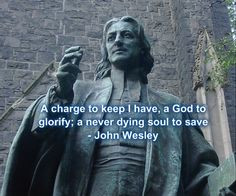 John Wesley said many quotes during his life of preaching. He was a ...